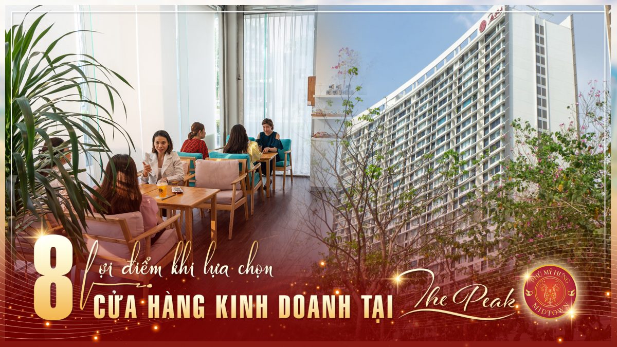 8 lợi điểm khi lựa chọn cửa hàng kinh doanh tại The Peak - Phú Mỹ Hưng Midtown