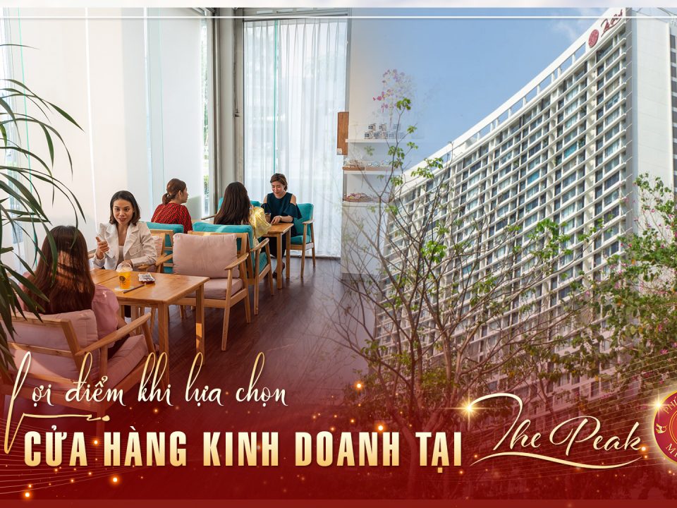 8 lợi điểm khi lựa chọn cửa hàng kinh doanh tại The Peak - Phú Mỹ Hưng Midtown