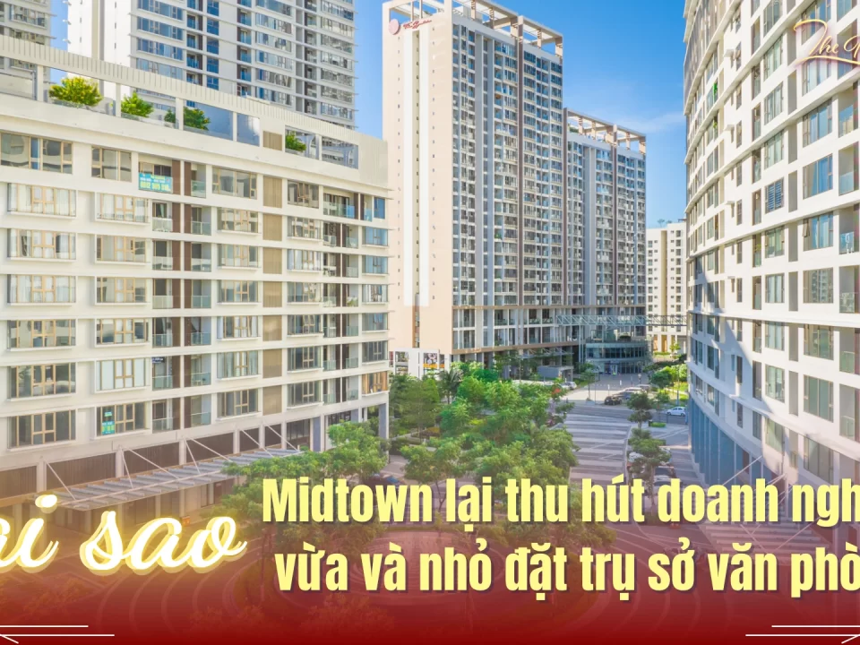 Tại sao Midtown lại thu hút doanh nghiệp vừa và nhỏ đặt trụ sở văn phòng