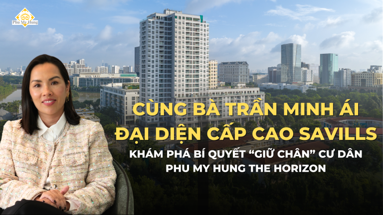 KHÁM PHÁ BÍ QUYẾT “GIỮ CHÂN” CƯ DÂN TẠI DỰ ÁN PHU MY HUNG THE HORIZON