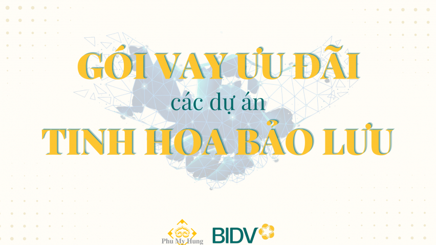 BIDV tiếp tục ưu đãi lãi suất cho khách hàng Phú Mỹ Hưng tại hàng loạt dự án